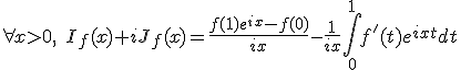 3$\forall x>0,\;I_f(x)+iJ_f(x)=\fr{f(1)e^{ix}-f(0)}{ix}-\fr{1}{ix}\Bigint_0^1f'(t)e^{ixt}dt
